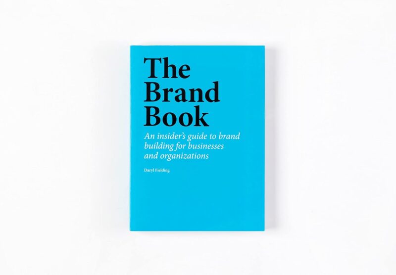 The Brand Book: An insider’s guide to brand building for businesses and organizations