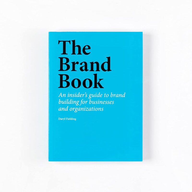 The Brand Book: An insider’s guide to brand building for businesses and organizations